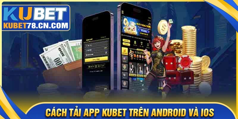 Hướng dẫn chi tiết các bước tải app Kubet